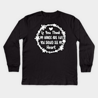 Activity Assistant - If You Think My Hands Are Full You Should See My Heart Kids Long Sleeve T-Shirt